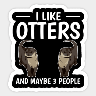 Sea Otter I Like Otters And Maybe 3 People Sticker